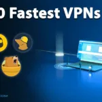 Top 10 Fastest VPNs