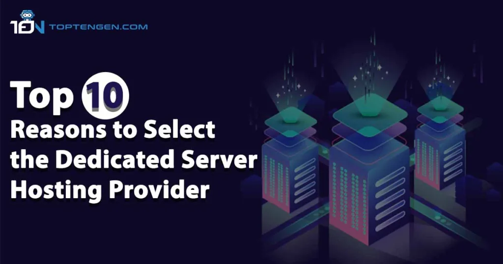 Top 10 reasons to select a dedicated server hosting provider