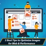 5 Best Tips To Optimize Images for Web and Performance